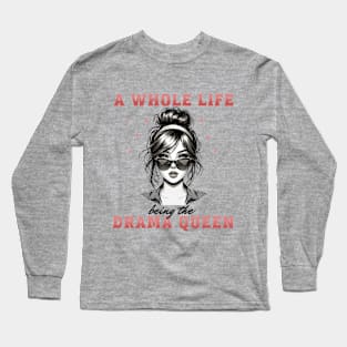 Life in the Spotlight: Drama Queen Statement Long Sleeve T-Shirt